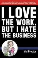 Love the Work, But Hate the Business di Mel Proctor edito da Blue River Press