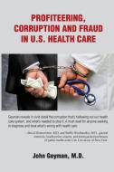 Profiteering, Corruption and Fraud in U.S. Health Care di Geyman edito da Copernicus Healthcare