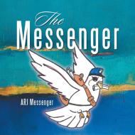 The Messenger di Arj Messenger edito da Westbow Press
