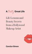 A Pretty Great Life di Simon Carolyn Simon edito da Balboa Press