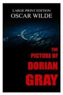 The Picture of Dorian Gray by Oscar Wilde - Large Print Edition di Oscar Wilde edito da Createspace Independent Publishing Platform