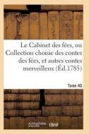 Le Cabinet Des Fï¿½es, Ou Collection Choisie Des Contes Des Fï¿½es, Et Autres Contes Merve di Sans Auteur edito da Hachette Livre - Bnf