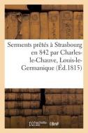Serments Pretes A Strasbourg En 842 Par Charles-le-Chauve, Louis-le-Germanique di COLLECTIF edito da Hachette Livre - BNF