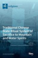 Traditional Chinese State Ritual System of Sacrifice to Mountain and Water Spirits edito da MDPI AG