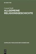 Allgemeine Religionsgeschichte di Conrad Orelli edito da De Gruyter