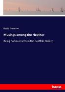 Musings among the Heather di David Thomson edito da hansebooks