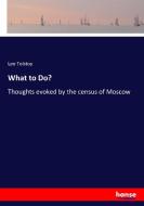What to Do? di Leo Tolstoy edito da hansebooks