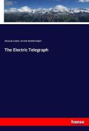 The Electric Telegraph di Dionysius Lardner, Edward Brailsford Bright edito da hansebooks