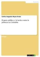 El gasto público y la lucha contra la pobreza en Colombia di Carlos Augusto Reyes Erazo edito da GRIN Verlag