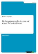 Die Auswirkung von Involvement auf grünen Werbeskeptizismus di Bettina Schneider edito da GRIN Verlag