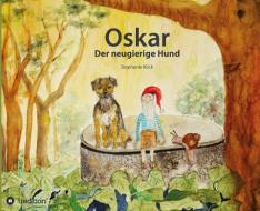Oskar, der neugierige Hund di Stephanie Köck edito da tredition