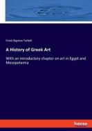 A History of Greek Art di Frank Bigelow Tarbell edito da hansebooks