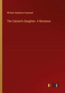 The Colonel's Daughter. A Romance di William Stephens Hayward edito da Outlook Verlag