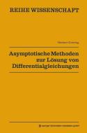 Asymptotische Methoden zur Lösung von Differentialgleichungen di Herbert Goering edito da Vieweg+Teubner Verlag