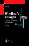 Windkraftanlagen: Grundlagen, Technik, Einsatz, Wirtschaftlichkeit di Erich Hau edito da Springer New York