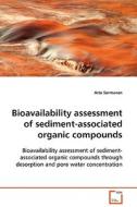 Bioavailability assessment of sediment-associatedorganic compounds di Arto Sormunen edito da VDM Verlag Dr. Müller e.K.