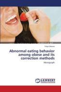 Abnormal eating behavior among obese and its correction methods di Yuliya Vlasova edito da LAP Lambert Academic Publishing