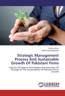 Strategic Management Process And Sustainable Growth Of Pakistani Firms di Farhan Aslam, Muhammad Zulqarnain edito da LAP Lambert Academic Publishing
