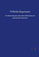 Zur Bedeutung des schwachen Präteritums der germanischen Sprachen di Wilhelm Begemann edito da Vero Verlag