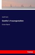 Goethe's Frauengestalten di Adolf Stahr edito da hansebooks