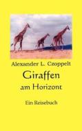 Giraffen am Horizont di Alexander L. Czoppelt edito da Books on Demand