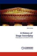 A History of   Stage Swordplay di John Lennox edito da LAP Lambert Academic Publishing
