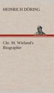 Chr. M. Wieland's Biographie di Heinrich Döring edito da TREDITION CLASSICS