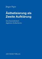 Ästhetisierung als Zweite Aufklärung di Jürgen Peper edito da Aisthesis Verlag