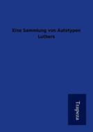 Eine Sammlung Von Autotypen Luthers edito da Trapeza