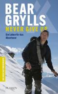 Bear Grylls: Never Give Up di Bear Grylls edito da Plassen Verlag