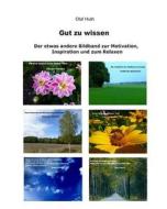 Gut Zu Wissen: Der Etwas Andere Bildband Zur Motivation, Inspiration Und Zum Relaxen di Olaf Huth edito da Impex International Gmbh