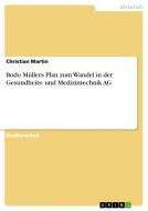 Bodo Müllers Plan zum Wandel in der Gesundheits- und Medizintechnik AG di Christian Martin edito da GRIN Verlag