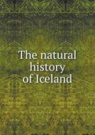 The Natural History Of Iceland di Niels Horrebow edito da Book On Demand Ltd.