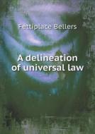 A Delineation Of Universal Law di Fettiplace Bellers edito da Book On Demand Ltd.