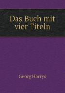 Das Buch Mit Vier Titeln di Georg Harrys edito da Book On Demand Ltd.