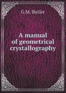 A Manual Of Geometrical Crystallography di G M Butler edito da Book On Demand Ltd.