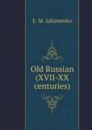 Old Russian (xvii-xx Centuries) di E M Juhimenko edito da Book On Demand Ltd.
