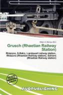 Grusch (rhaetian Railway Station) edito da Aud Publishing