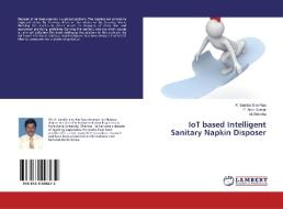 IoT based Intelligent Sanitary Napkin Disposer di K. Samba Siva Rao, P. Arun Kumar, M. Brindha edito da LAP Lambert Academic Publishing