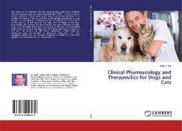 Clinical Pharmacology and Therapeutics for Dogs and Cats di Attia H. Atta edito da LAP Lambert Academic Publishing