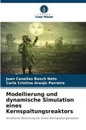Modellierung und dynamische Simulation eines Kernspaltungsreaktors di Juan Canellas Bosch Neto, Carla Cristina Araújo Parreira edito da Verlag Unser Wissen