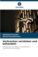Verbrechen verstehen und behandeln di Heinfried Duncker, Astrid Hirschelmann edito da Verlag Unser Wissen