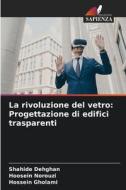 La rivoluzione del vetro: Progettazione di edifici trasparenti di Shahide Dehghan, Hoosein Norouzi, Hossein Gholami edito da Edizioni Sapienza