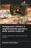 Mutagenesi chimica e miglioramento genetico delle piante tropicali di Raphaël Simeon Njock edito da Edizioni Sapienza