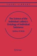 The Science of the Individual: Leibniz's Ontology of Individual Substance di Stefano Bella edito da Springer Netherlands