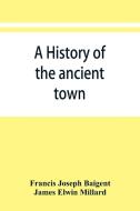 A history of the ancient town and manor of Basingstoke in the county of Southampton; with a brief account of the siege o di Francis Joseph Baigent, James Elwin Millard edito da Alpha Editions