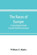 The races of Europe; a sociological study (Lowell Institute lectures) di William Z. Ripley edito da Alpha Editions