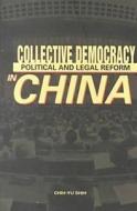 Collective Democracy: Political and Legal Reform in China di Chih-Yu Shih edito da The Chinese University Press