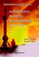Accounting In China In Transition: 1949-2000 di Allen (Griffith Univ Huang, Ronald (Griffith Univ Ma edito da World Scientific Publishing Co Pte Ltd