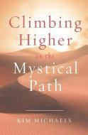 Climbing Higher on the Mystical Path di Kim Michaels edito da MORE TO LIFE PUB